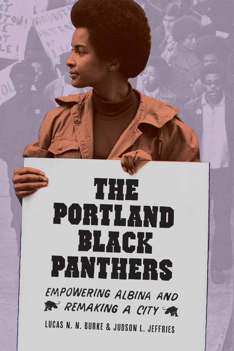 The Portland Black Panthers: Empowering Albina and Remaking a City (V. Ethel Willis White Books xx)