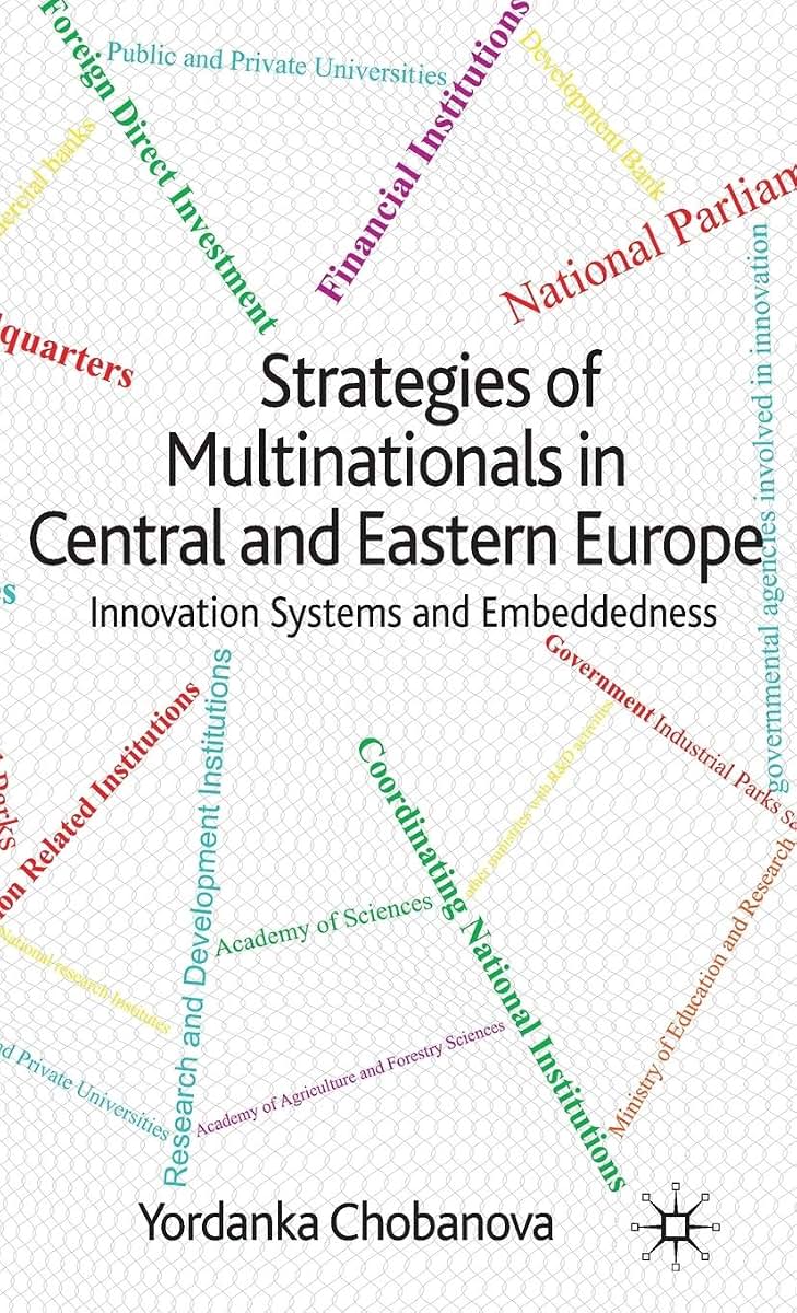 Strategies of Multinationals in Central and Eastern Europe: Innovation Systems and Embeddedness