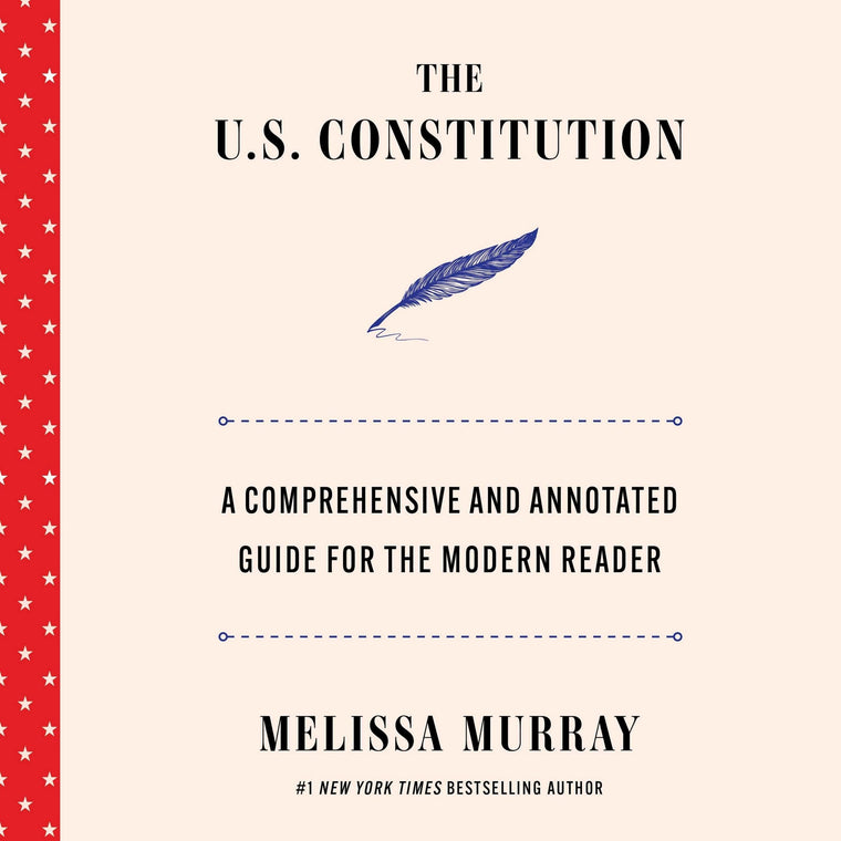 The U.S. Constitution: A Comprehensive and Annotated Guide for the Modern Reader