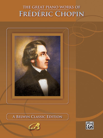 The Great Piano Works of Frédéric Chopin (Belwin Classic Edition: The Great Piano Works Series)