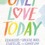 Only Love Today Signature Edition: Reminders to Breathe More, Stress Less, and Choose Love