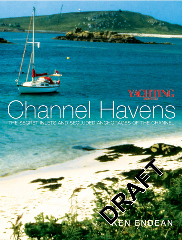 Yachting Monthly's Channel Havens: The Secret Inlets and Secluded Anchorages of the Channel (Yachting Monthly's Series)