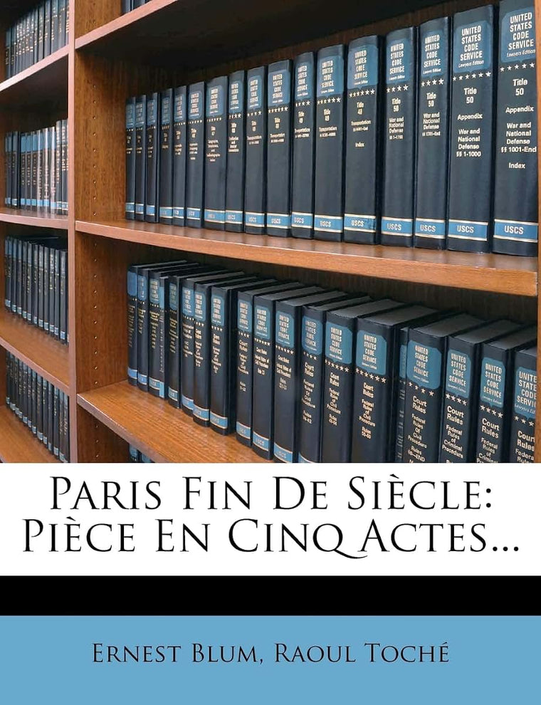 Paris Fin de Sicle: Pice En Cinq Actes... (French Edition)