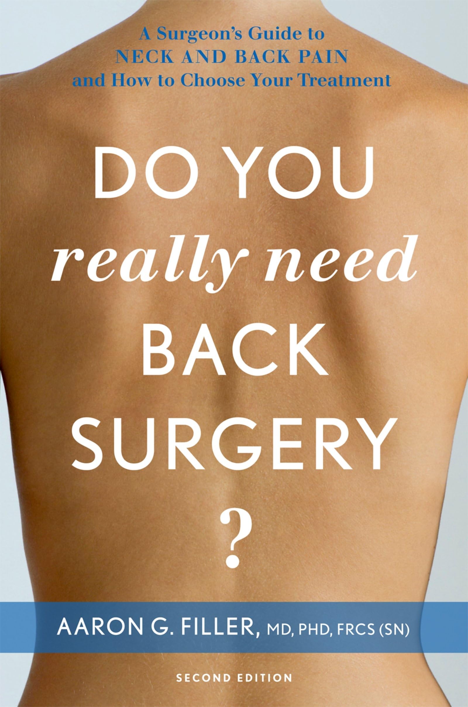 Do You Really Need Back Surgery?: A Surgeon's Guide to Neck and Back Pain and How to Choose Your Treatment