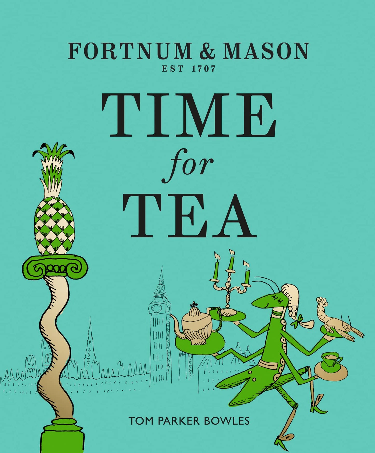 Fortnum & Mason: Time for Tea: A 300-Year History and Afternoon Tea Recipe Book