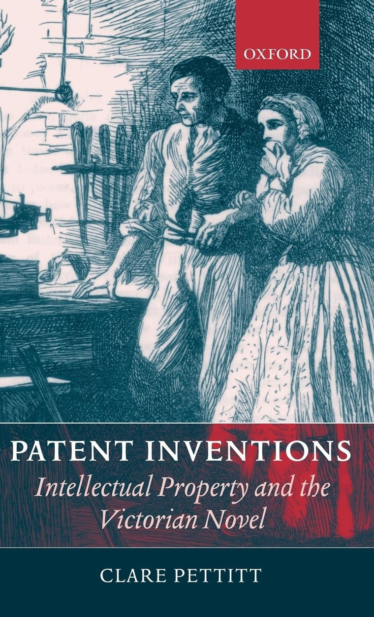 Patent Inventions: Intellectual Property and the Victorian Novel