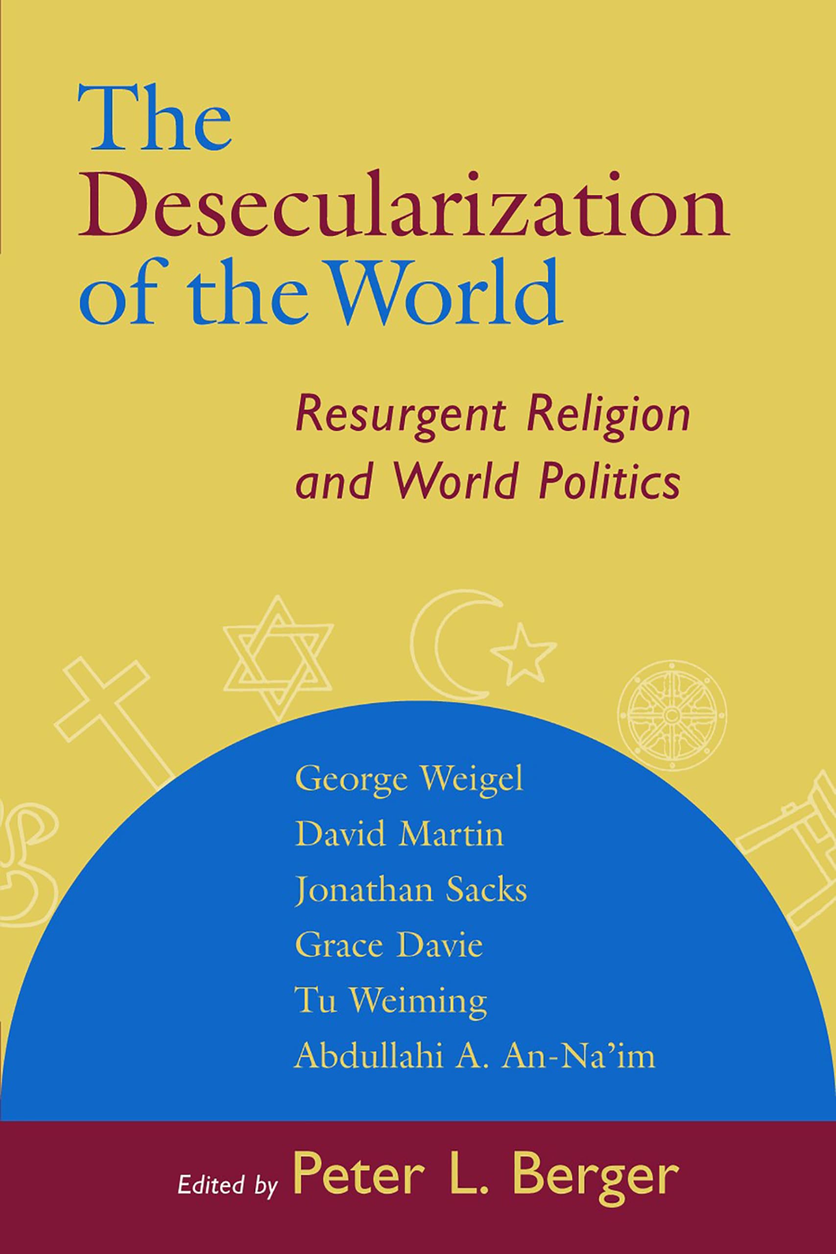 The Desecularization of the World: Resurgent Religion and World Politics