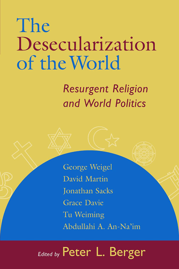 The Desecularization of the World: Resurgent Religion and World Politics
