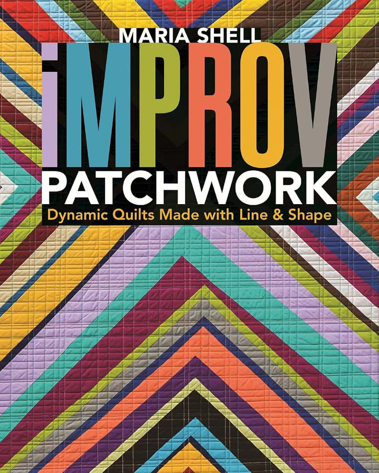 Improv Patchwork: Dynamic Quilts Made with Line & Shape