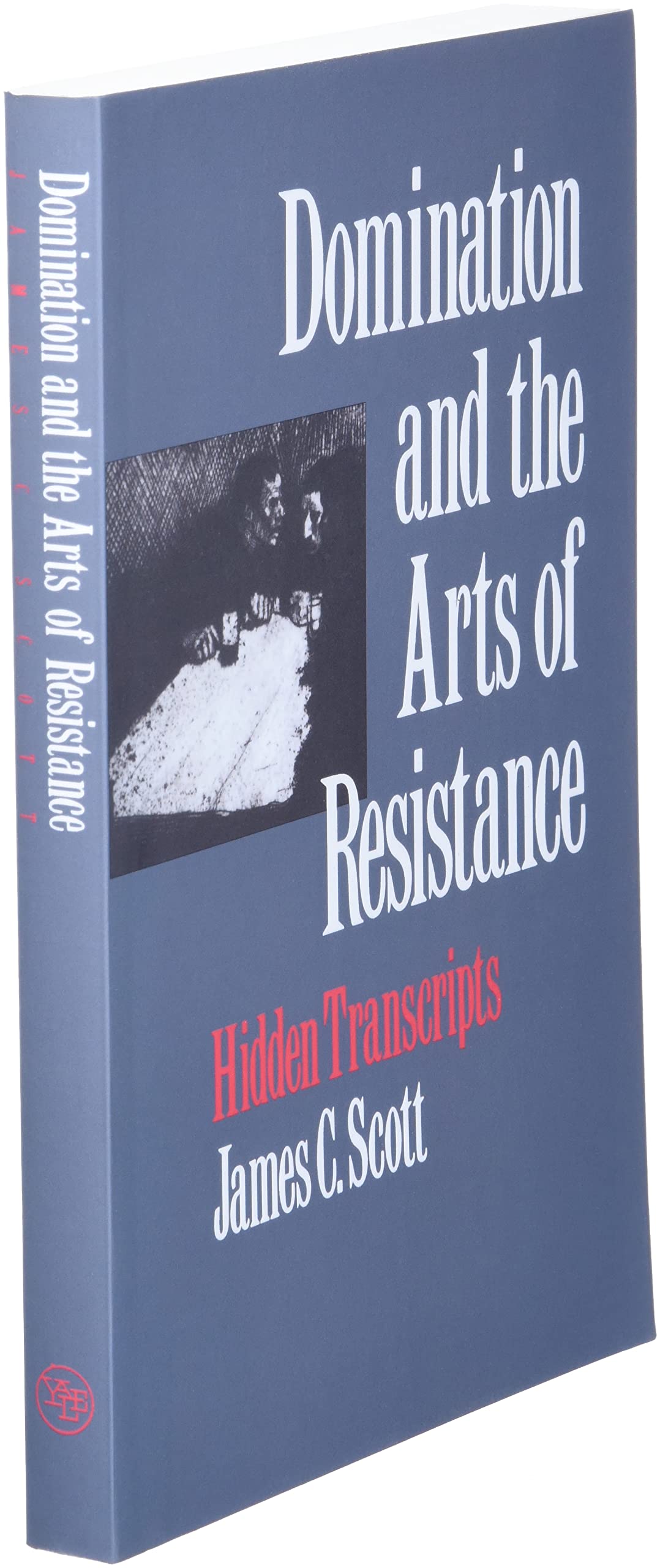 Domination and the Arts of Resistance: Hidden Transcripts