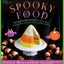 Spooky Food: 80 Fun Halloween Recipes for Ghosts, Ghouls, Vampires, Jack-o-Lanterns, Witches, Zombies, and More (Whimsical Treats)