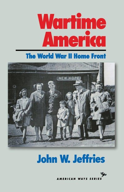 Wartime America: The World War Ii Home Front (American Ways)