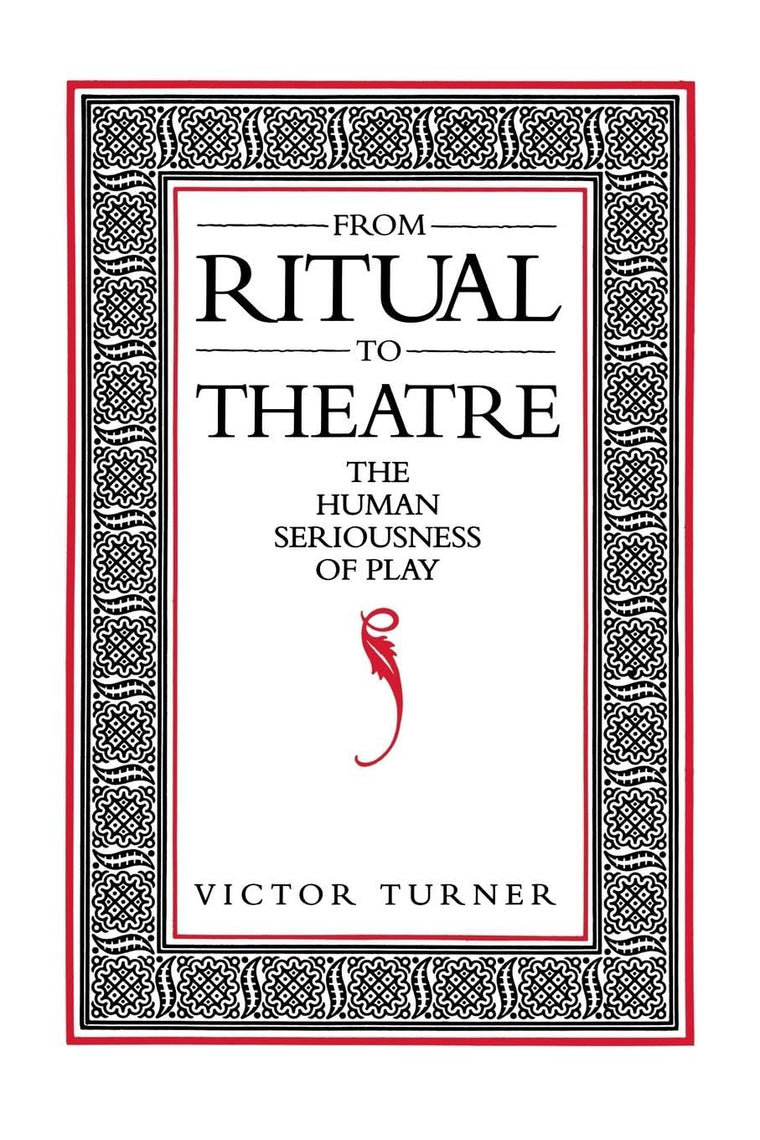 From Ritual to Theatre: The Human Seriousness of Play (Performance Studies)