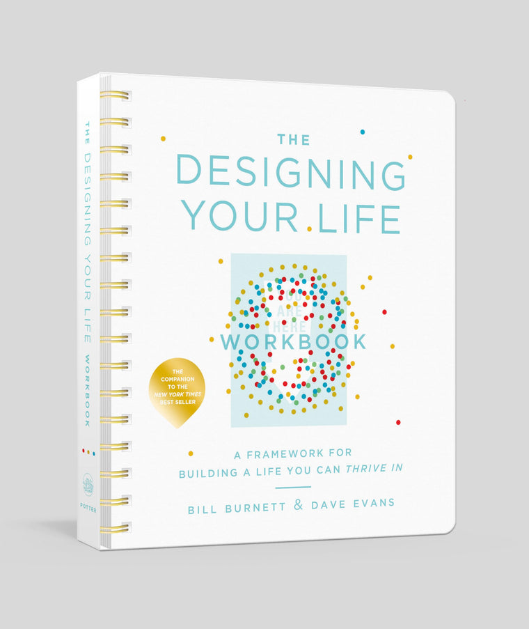 The Designing Your Life Workbook: A Framework for Building a