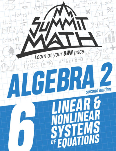 Summit Math Algebra 2 Book 6: Linear and Nonlinear Systems of Equations (Guided Discovery Algebra 2 Series - 2nd Edition)