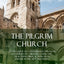 The Pilgrim Church: An Account of Continuance Through Centuries of Christian Churches Practising Biblical Principles Taught in the New Testament