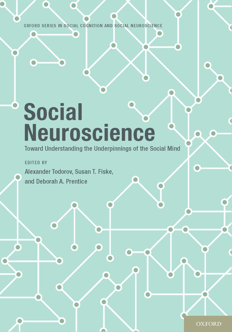 Social Neuroscience: Toward Understanding the Underpinnings of the Social Mind (Social Cognition and Social Neuroscience)