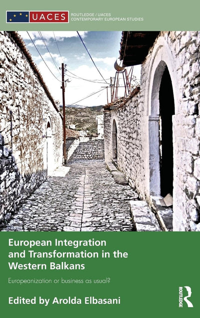 European Integration and Transformation in the Western Balkans: Europeanization or Business as Usual? (Routledge/UACES Contemporary European Studies)