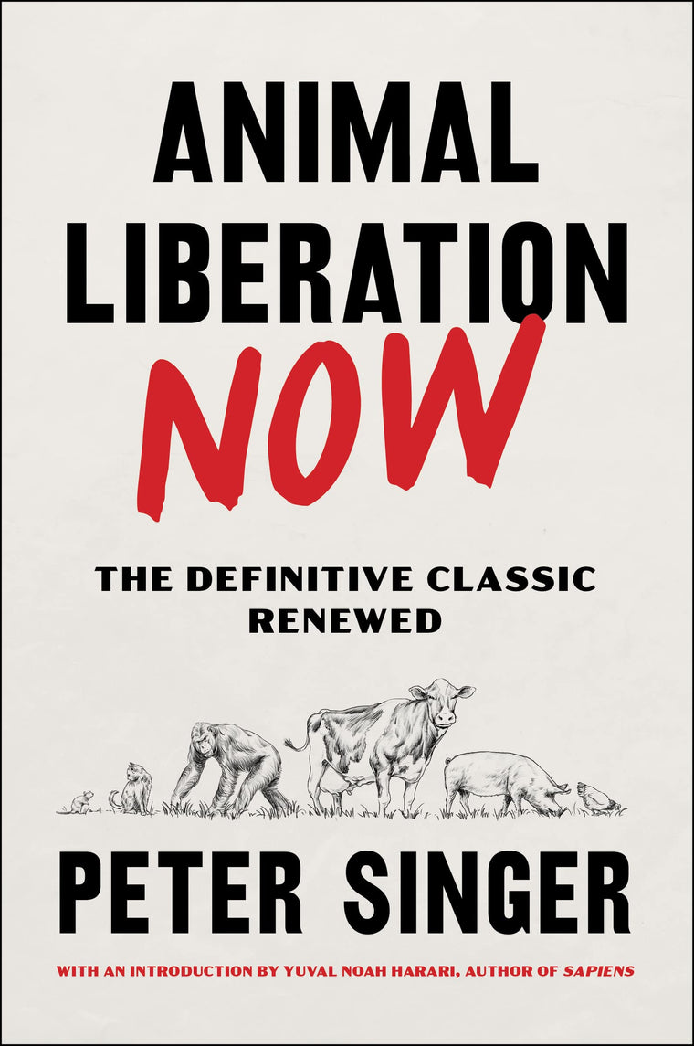 Animal Liberation Now: The Definitive Classic Renewed