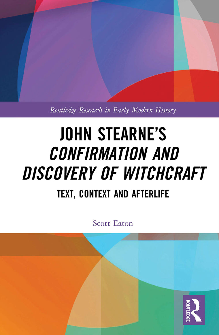 John Stearnes Confirmation and Discovery of Witchcraft: Text, Context and Afterlife (Routledge Research in Early Modern History)