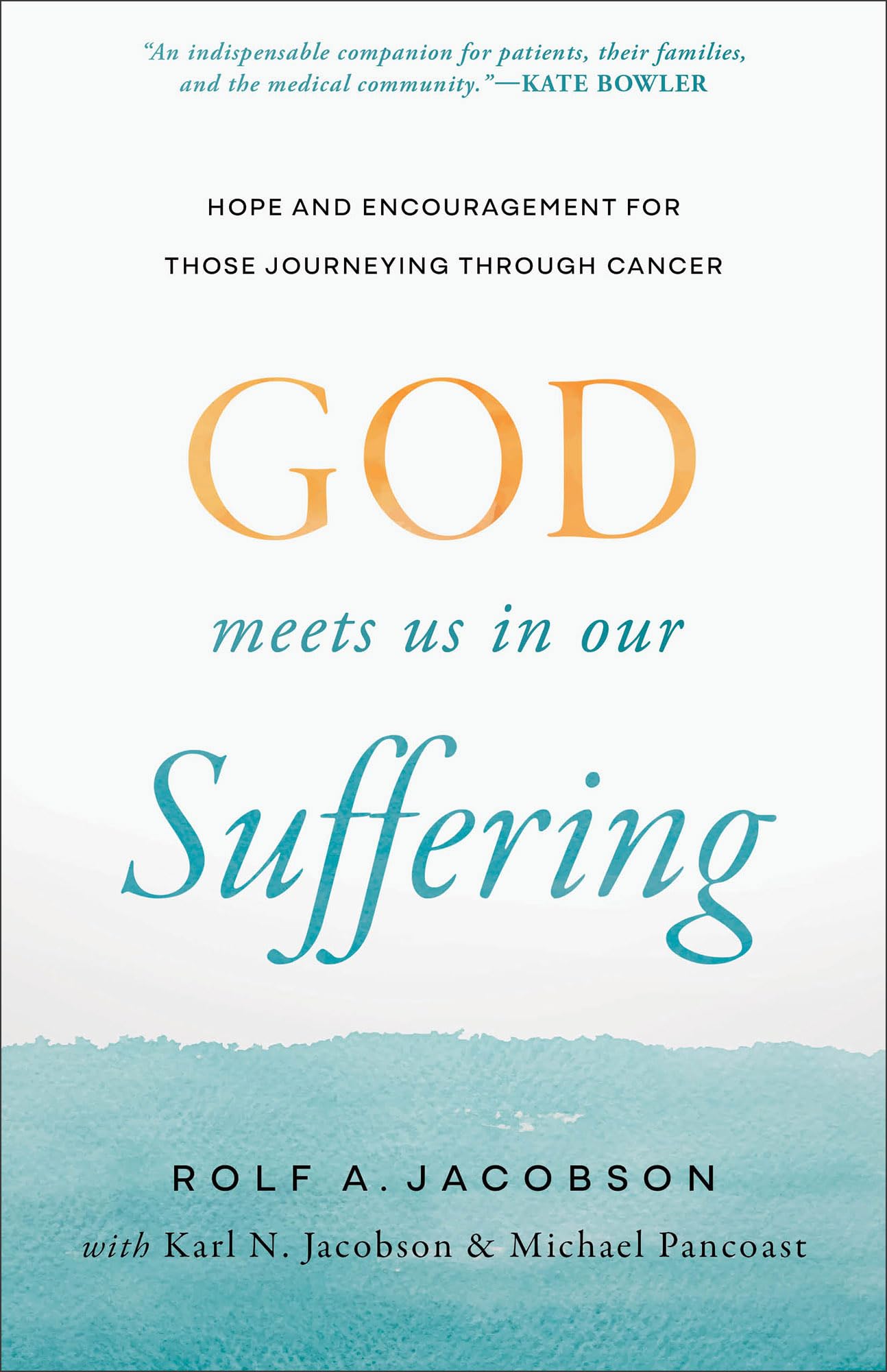 God Meets Us in Our Suffering: Hope and Encouragement for Those Journeying Through Cancer (Help for Patients, Caregivers, and Families Facing Serious Illness)