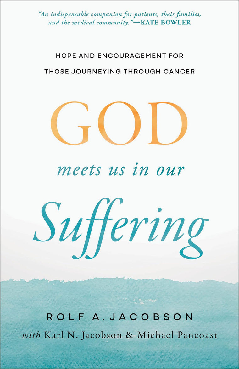 God Meets Us in Our Suffering: Hope and Encouragement for Those Journeying Through Cancer (Help for Patients, Caregivers, and Families Facing Serious Illness)