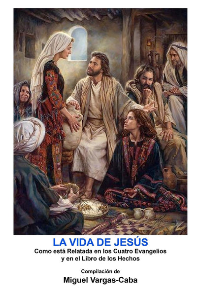 La Vida de Jesús: Una compilación de los Cuatro Evangelios y el Libro de los Hechos (Spanish Edition)