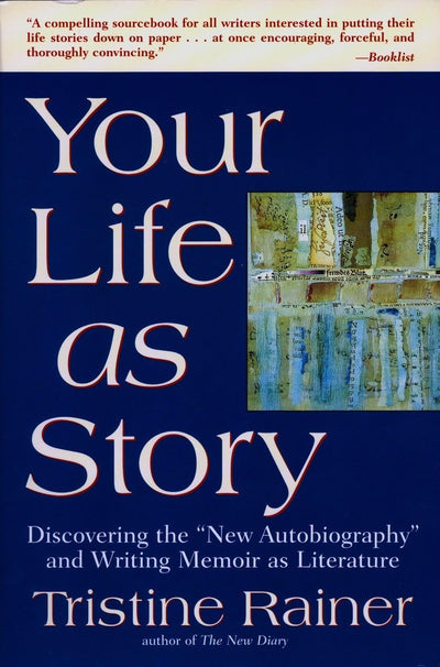 Your Life as Story: Discovering the "New Autobiography" and