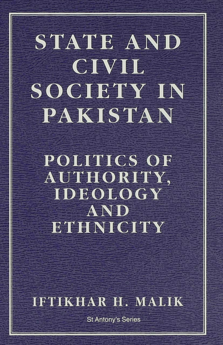 State and Civil Society in Pakistan: Politics of Authority, Ideology and Ethnicity (St Antony's Series)