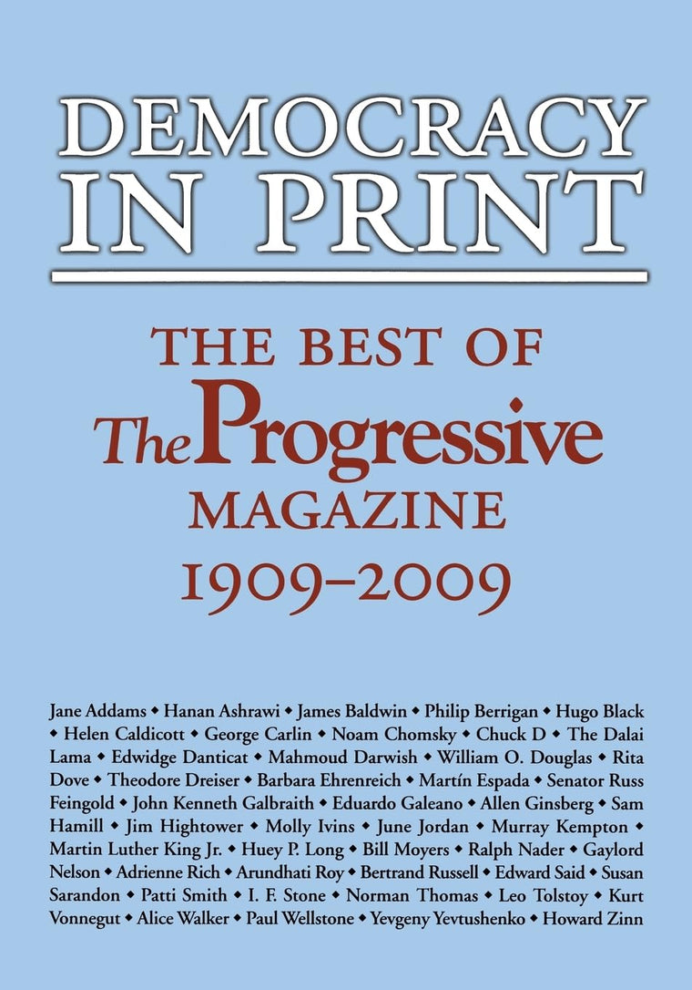 Democracy in Print: The Best of The Progressive Magazine, 1909-2009