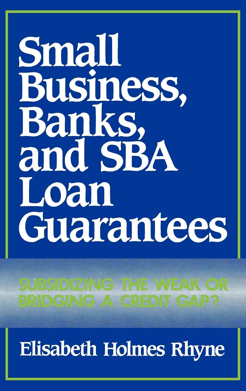 Small Business, Banks, and SBA Loan Guarantees: Subsidizing the Weak or Bridging a Credit Gap?
