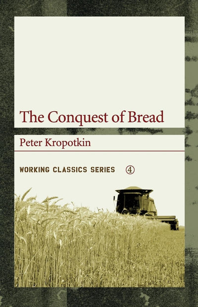 The Conquest of Bread (Working Classics)