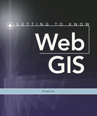 Getting to Know Web GIS (Getting to Know ArcGIS)