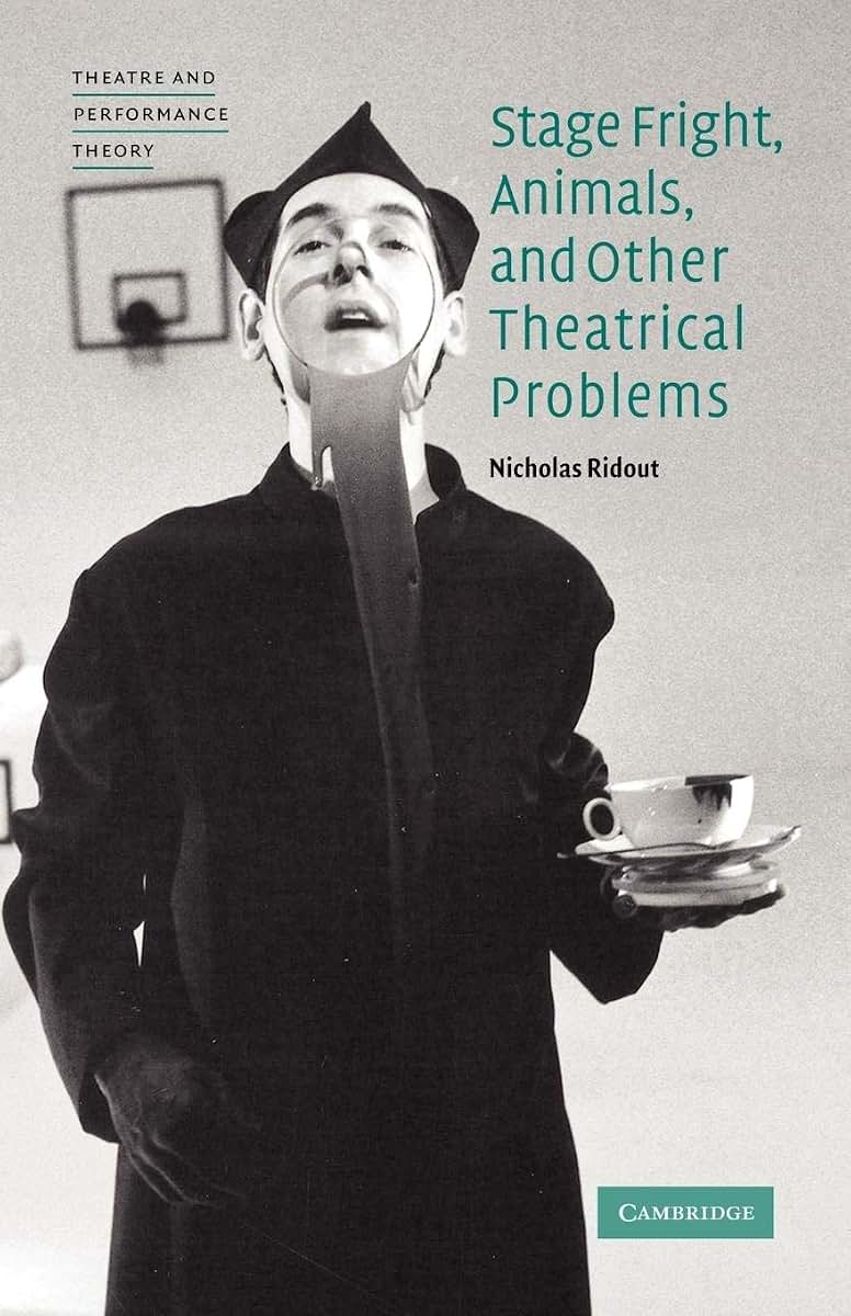 Stage Fright, Animals, and Other Theatrical Problems (Theatre and Performance Theory)