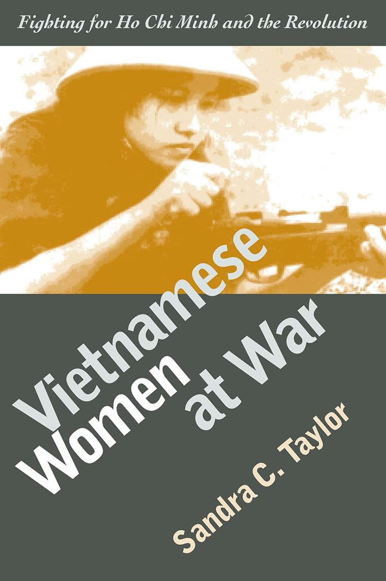 Vietnamese Women at War: Fighting for Ho Chi Minh and the Re