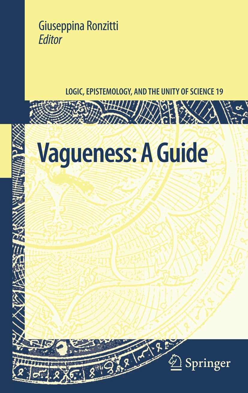 Vagueness: A Guide (Logic, Epistemology, and the Unity of Science, 19)