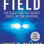 The Field: The Quest for the Secret Force of the Universe