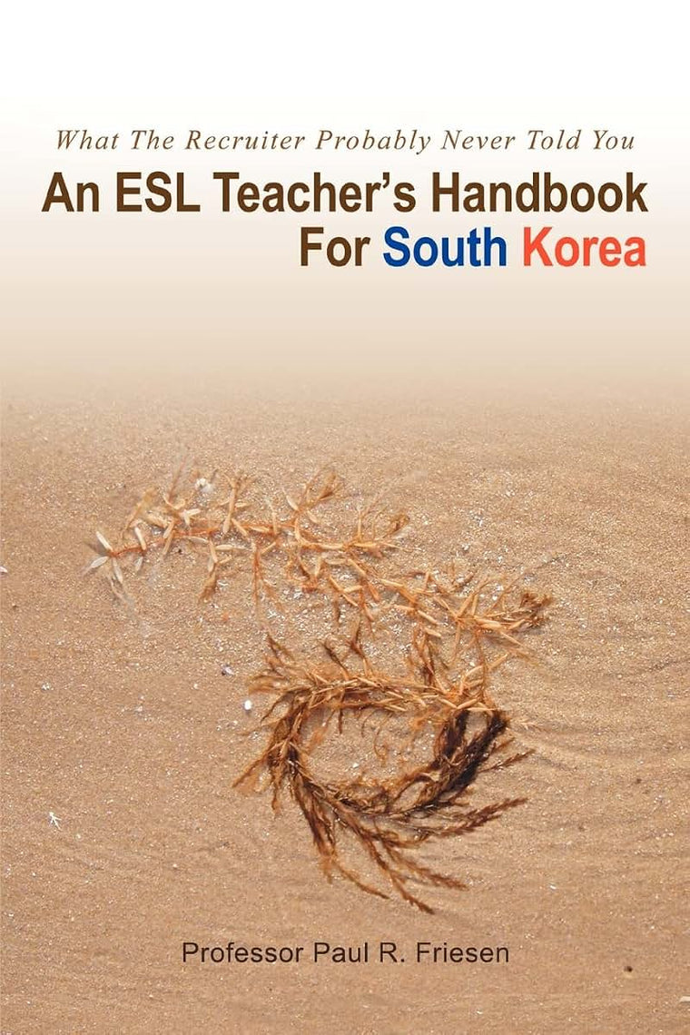 An ESL Teachers Handbook For South Korea: What The RECRUITER Probably NEVER Told You