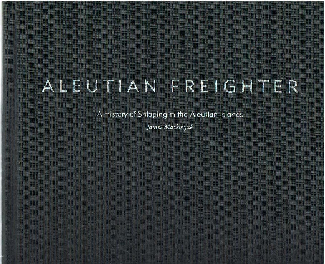 Aleutian Freighter: A History of Shipping in the Aleutian Islands