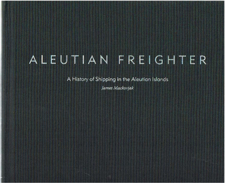 Aleutian Freighter: A History of Shipping in the Aleutian Islands — back cover