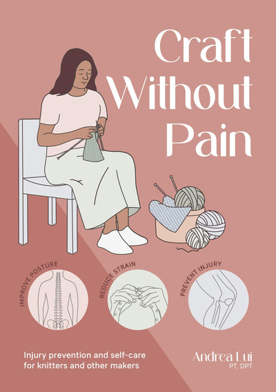 Craft Without Pain: Injury prevention and self-care for knitters and other makers