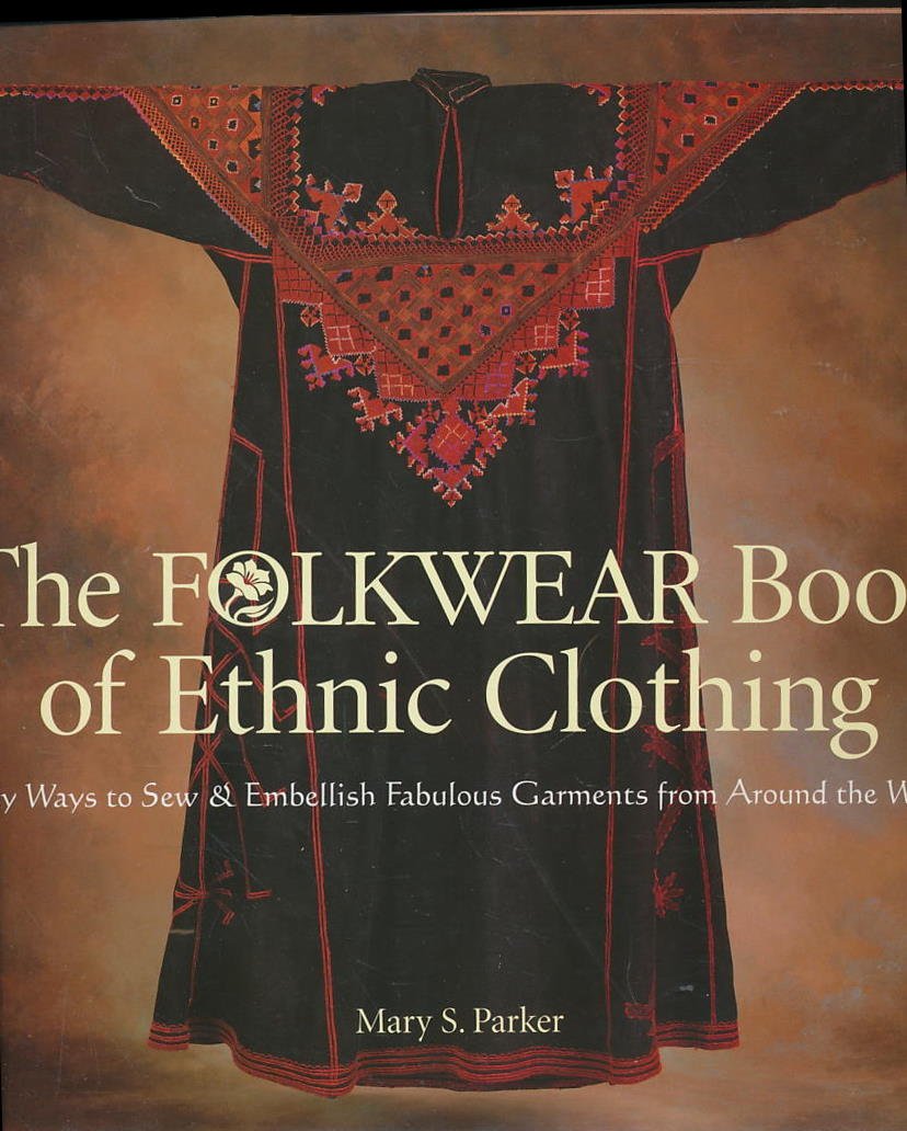 The Folkwear Book of Ethnic Clothing: Easy Ways to Sew & Embellish Fabulous Garments from Around the World