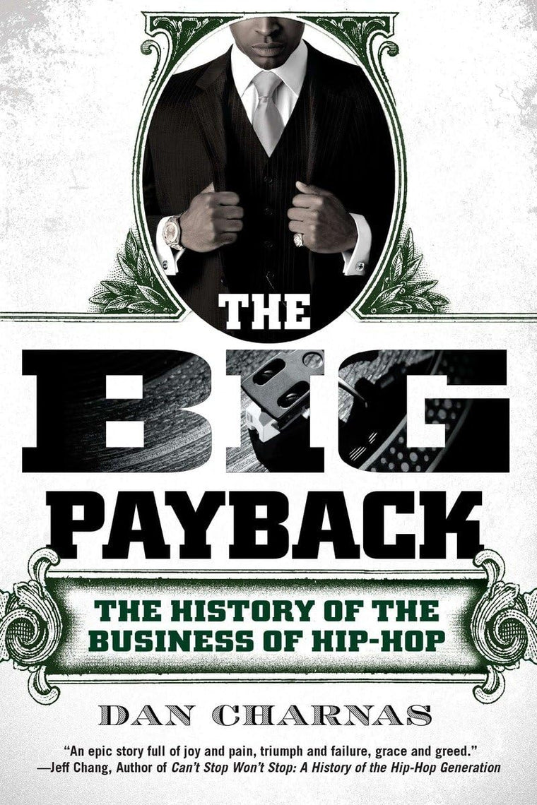 The Big Payback: The History of the Business of Hip-Hop by C