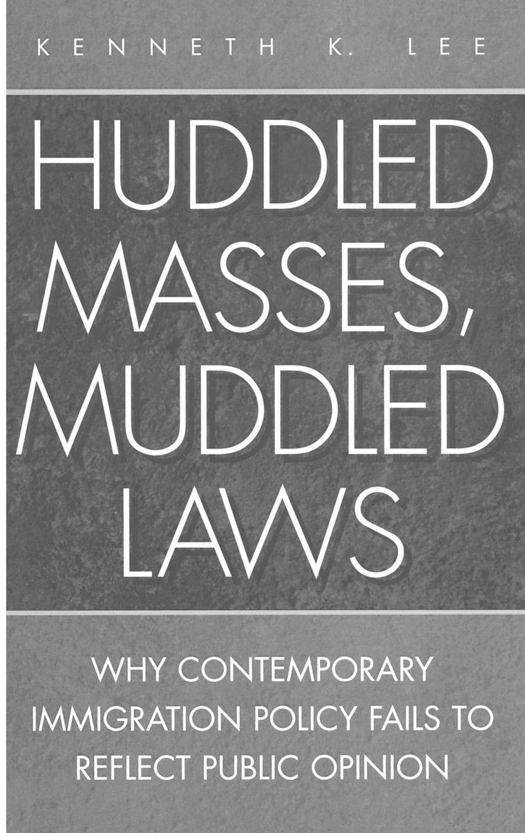 Huddled Masses, Muddled Laws: Why Contemporary Immigration Policy Fails to Reflect Public Opinion (History; 62)