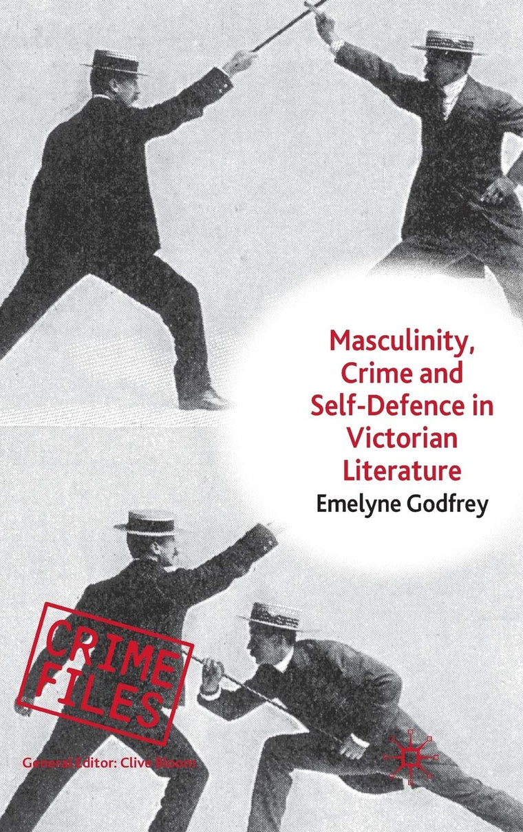 Masculinity, Crime and Self-Defence in Victorian Literature: Duelling with Danger (Crime Files)