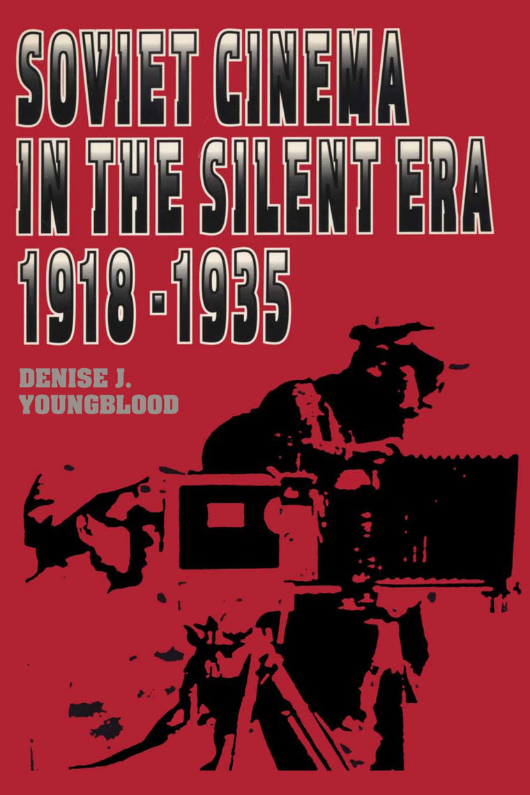 Soviet Cinema in the Silent Era, 1918-1935 (Texas Film and Media Studies Series)