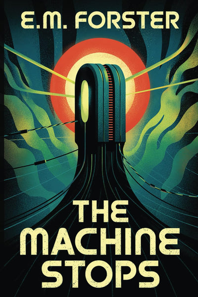 The Machine Stops: For fans of Black Mirror, 1984 and Brave New World: meet the story that started it all. The Dystopian Sci-Fi Classic that Predicted the Future A.I. Technocracy