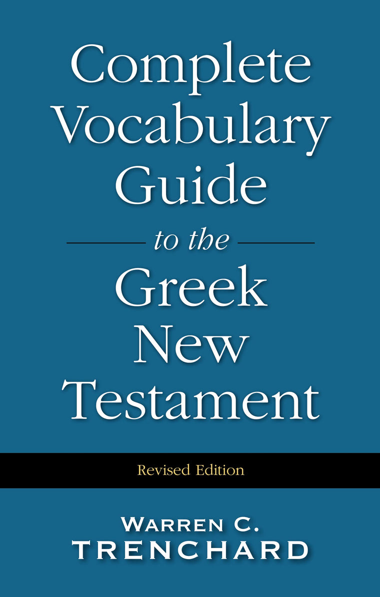The Complete Vocabulary Guide to the Greek New Testament