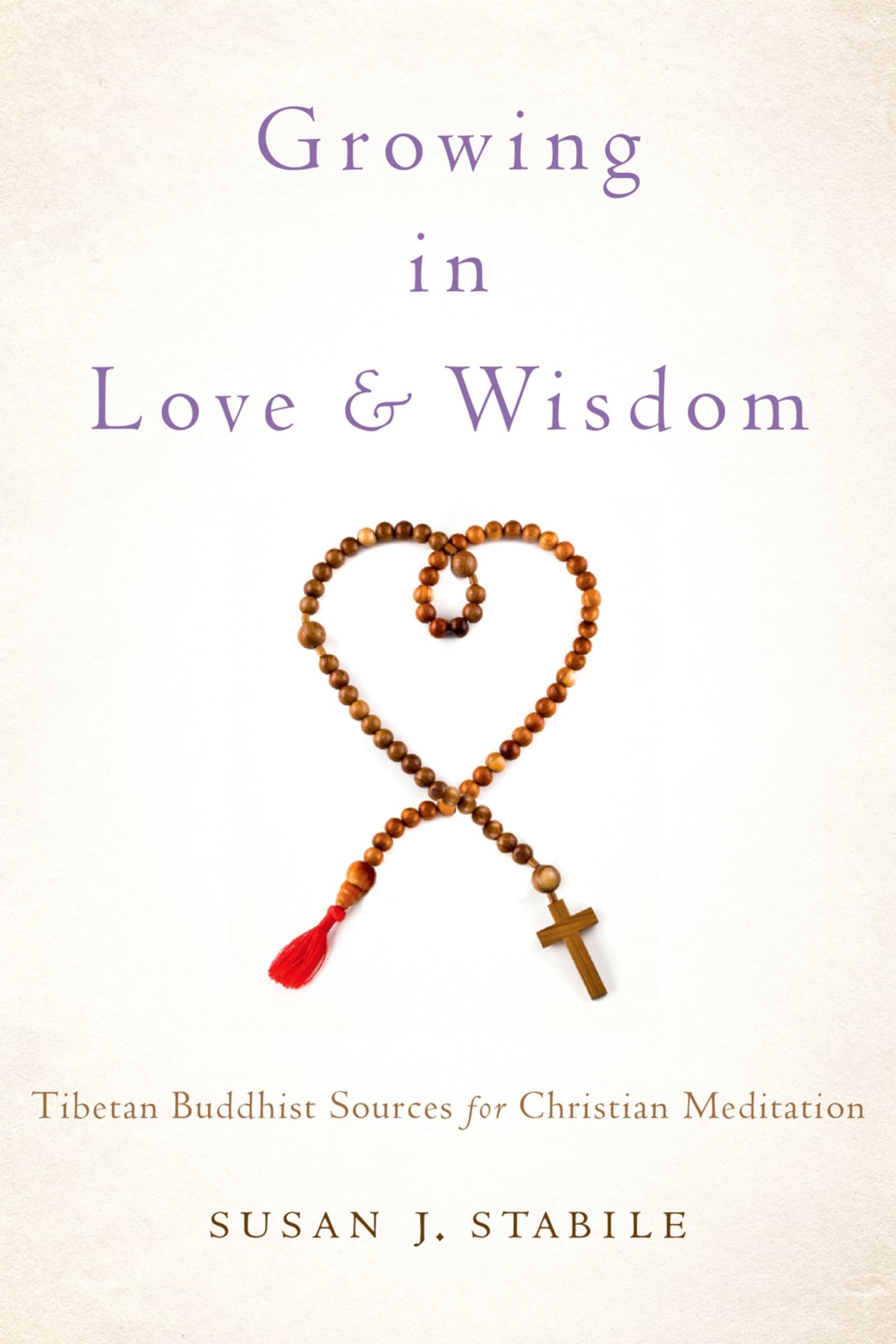 Growing in Love and Wisdom: Tibetan Buddhist Sources for Christian Meditation
