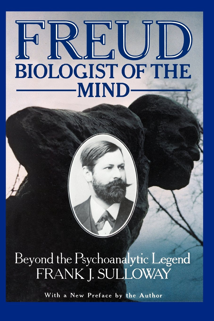 Freud, Biologist of the Mind: Beyond the Psychoanalytic Legend, With a New Preface by the Author